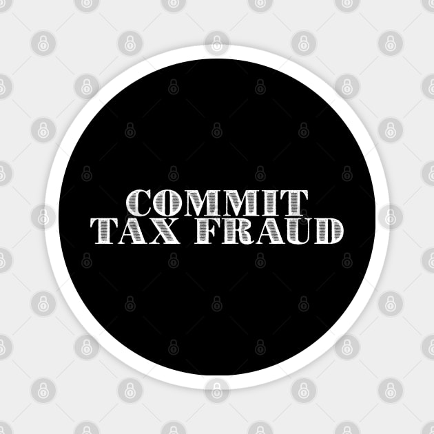 Commit Tax Fraud Magnet by giovanniiiii